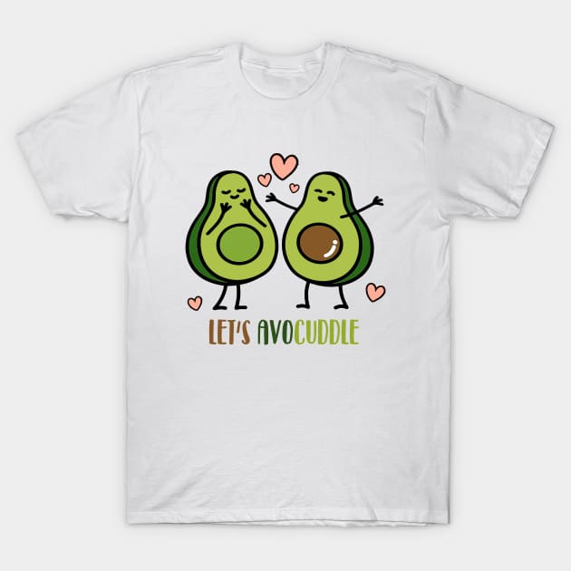 Let's Avocuddle T-Shirt by NotoriousMedia